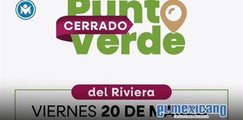 Punto Verde Riviera permanecer&aacute; cerrado este viernes