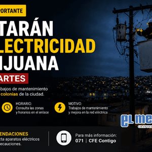 Cortar&aacute;n electricidad en 12 colonias de Tijuana este martes