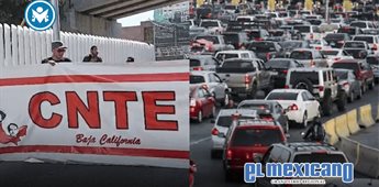 CNTE amenaza con bloquear la garita de San Ysidro y la Transpeninsular